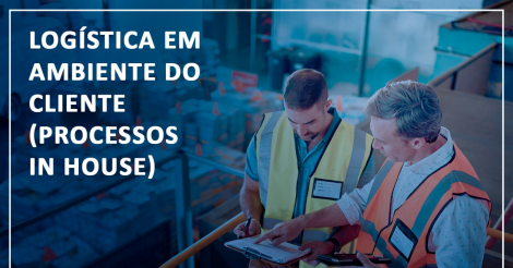 Logistica Em Ambiente Do Cliente Processos In House